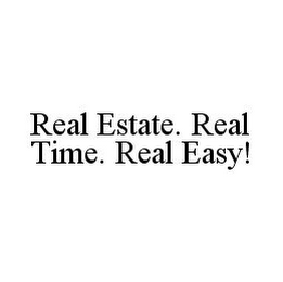 REAL ESTATE. REAL TIME. REAL EASY!