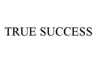 TRUE SUCCESS