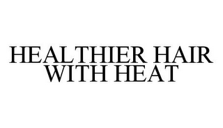 HEALTHIER HAIR WITH HEAT