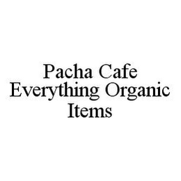 PACHA CAFE EVERYTHING ORGANIC ITEMS