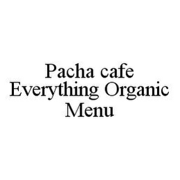 PACHA CAFE EVERYTHING ORGANIC MENU