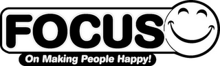 FOCUS ON MAKING PEOPLE HAPPY!