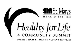 SM ST. MARY'S HEALTH SYSTEM HEALTHY FOR LIFE A COMMUNITY SUMMIT PRESENTED BY ST. MARY'S WOMEN'S SERVICES