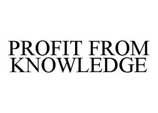 PROFIT FROM KNOWLEDGE