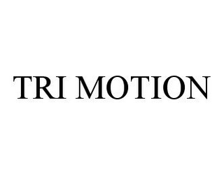 TRI MOTION