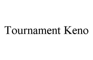 TOURNAMENT KENO