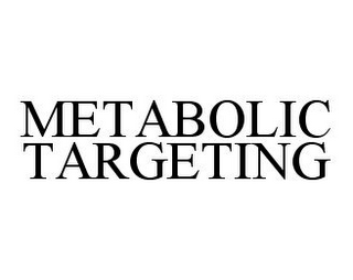 METABOLIC TARGETING