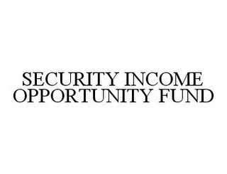 SECURITY INCOME OPPORTUNITY FUND