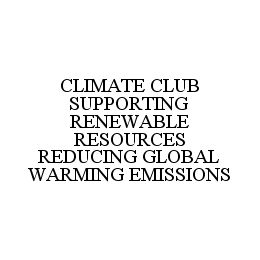 CLIMATE CLUB SUPPORTING RENEWABLE RESOURCES REDUCING GLOBAL WARMING EMISSIONS