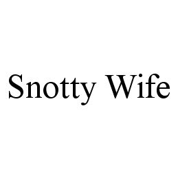 SNOTTY WIFE