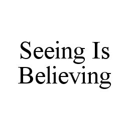 SEEING IS BELIEVING