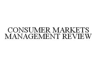 CONSUMER MARKETS MANAGEMENT REVIEW