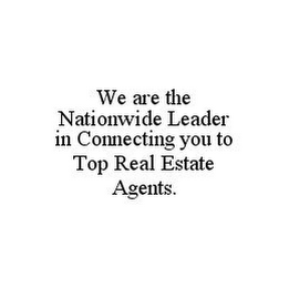 WE ARE THE NATIONWIDE LEADER IN CONNECTING YOU TO TOP REAL ESTATE AGENTS.