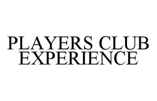 PLAYERS CLUB EXPERIENCE