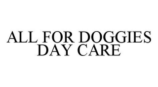 ALL FOR DOGGIES DAY CARE