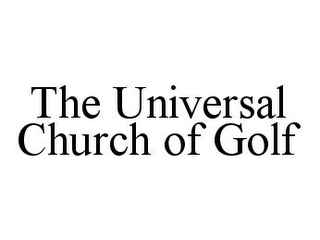 THE UNIVERSAL CHURCH OF GOLF