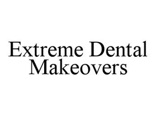 EXTREME DENTAL MAKEOVERS