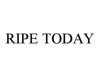 RIPE TODAY