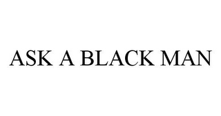 ASK A BLACK MAN