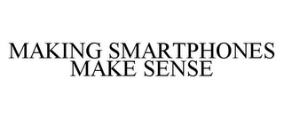 MAKING SMARTPHONES MAKE SENSE