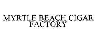 MYRTLE BEACH CIGAR FACTORY