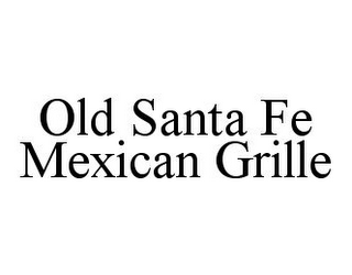 OLD SANTA FE MEXICAN GRILLE