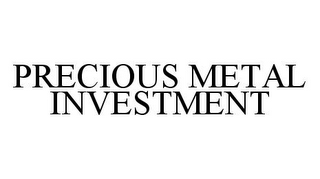 PRECIOUS METAL INVESTMENT