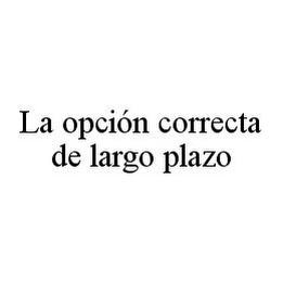LA OPCIÓN CORRECTA DE LARGO PLAZO