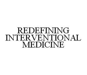 REDEFINING INTERVENTIONAL MEDICINE