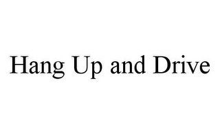 HANG UP AND DRIVE