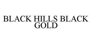 BLACK HILLS BLACK GOLD