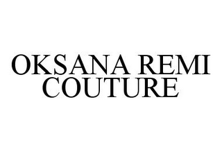 OKSANA REMI COUTURE