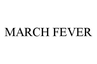 MARCH FEVER