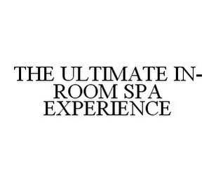 THE ULTIMATE IN-ROOM SPA EXPERIENCE