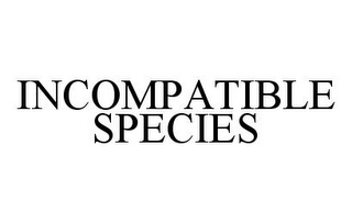 INCOMPATIBLE SPECIES