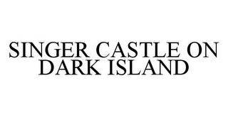 SINGER CASTLE ON DARK ISLAND