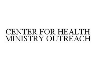 CENTER FOR HEALTH MINISTRY OUTREACH