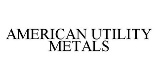 AMERICAN UTILITY METALS