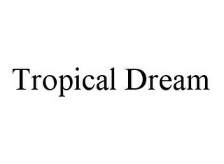 TROPICAL DREAM