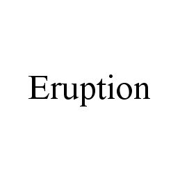 ERUPTION