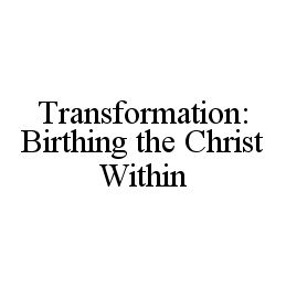 TRANSFORMATION: BIRTHING THE CHRIST WITHIN