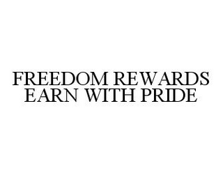 FREEDOM REWARDS EARN WITH PRIDE