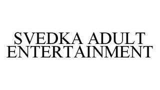 SVEDKA ADULT ENTERTAINMENT