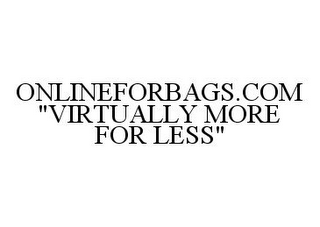 ONLINEFORBAGS.COM "VIRTUALLY MORE FOR LESS"