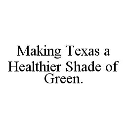 MAKING TEXAS A HEALTHIER SHADE OF GREEN.