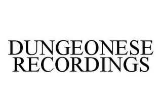 DUNGEONESE RECORDINGS