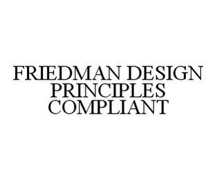 FRIEDMAN DESIGN PRINCIPLES COMPLIANT