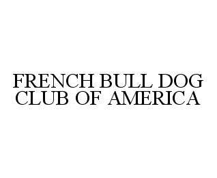 FRENCH BULL DOG CLUB OF AMERICA