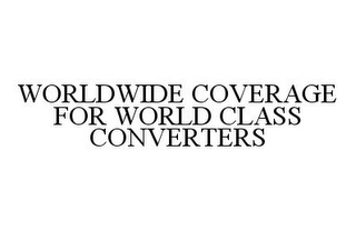 WORLDWIDE COVERAGE FOR WORLD CLASS CONVERTERS