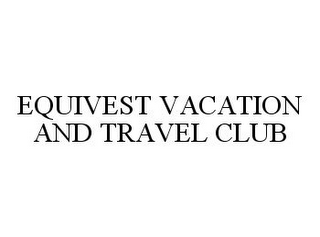 EQUIVEST VACATION AND TRAVEL CLUB